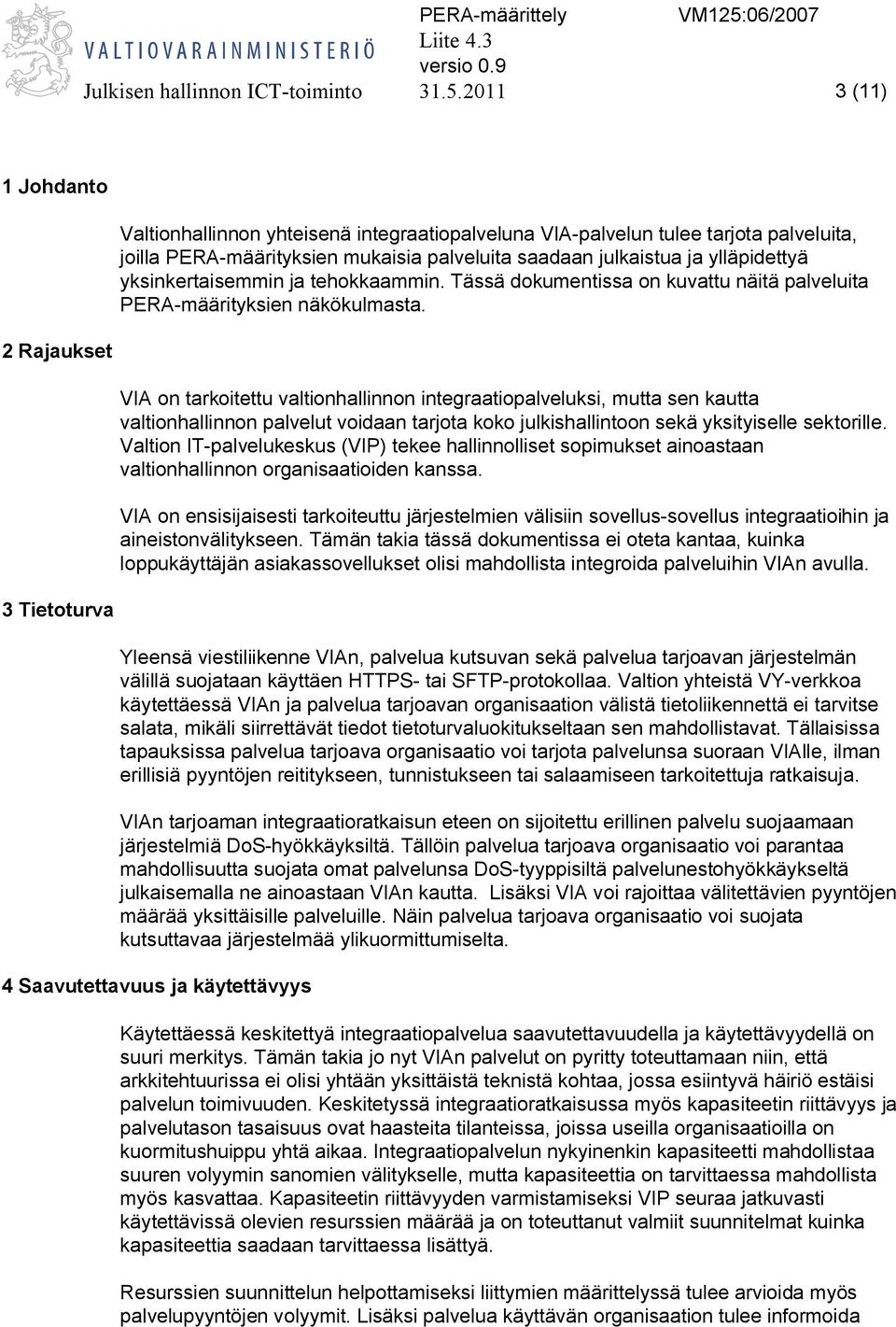 ja ylläpidettyä yksinkertaisemmin ja tehokkaammin. Tässä dokumentissa on kuvattu näitä palveluita PERA-määrityksien näkökulmasta.