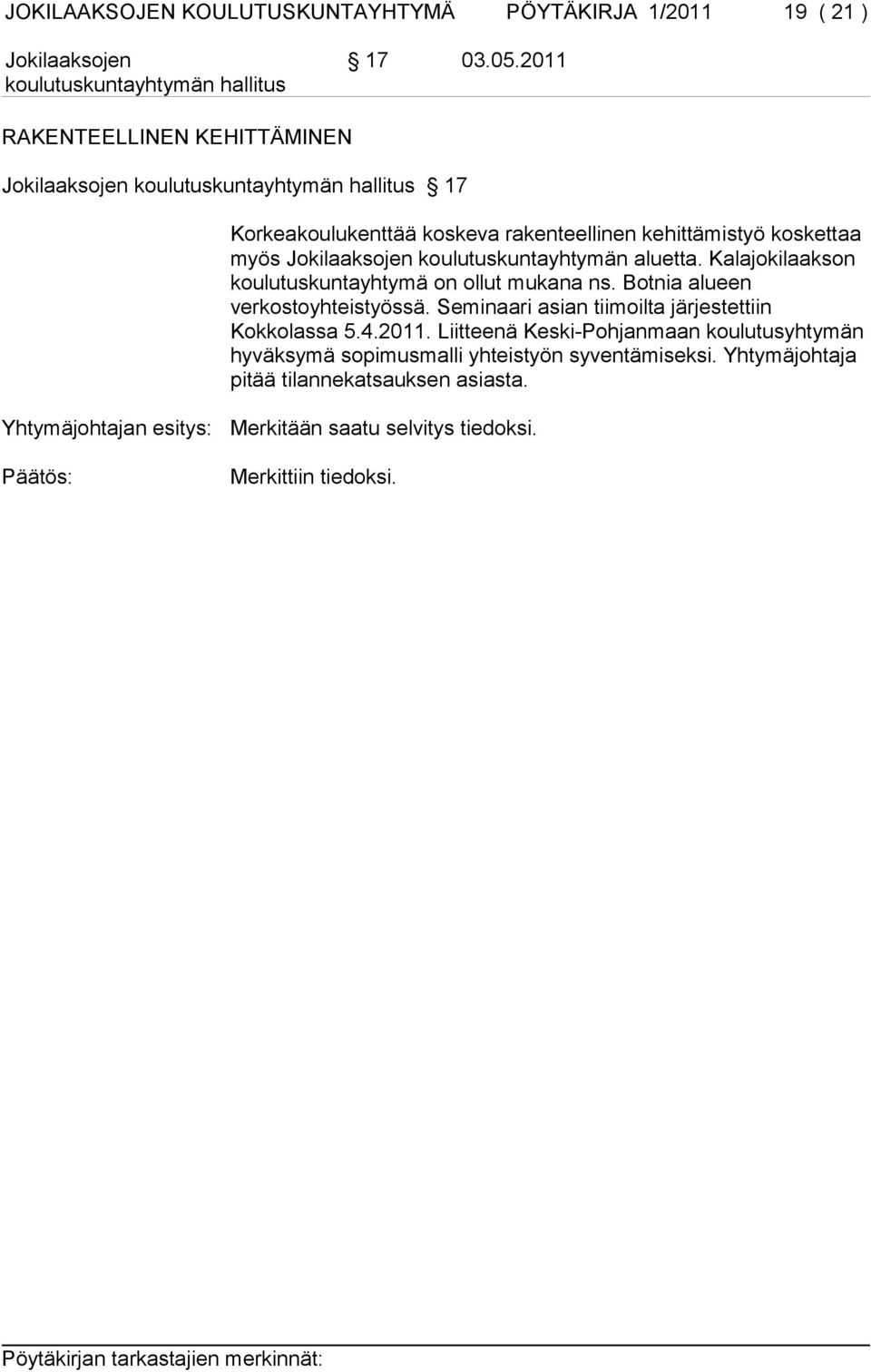 Kalajokilaakson koulutuskuntayhtymä on ollut mukana ns. Botnia alueen verkostoyhteistyössä. Seminaari asian tiimoilta järjestettiin Kokkolassa 5.