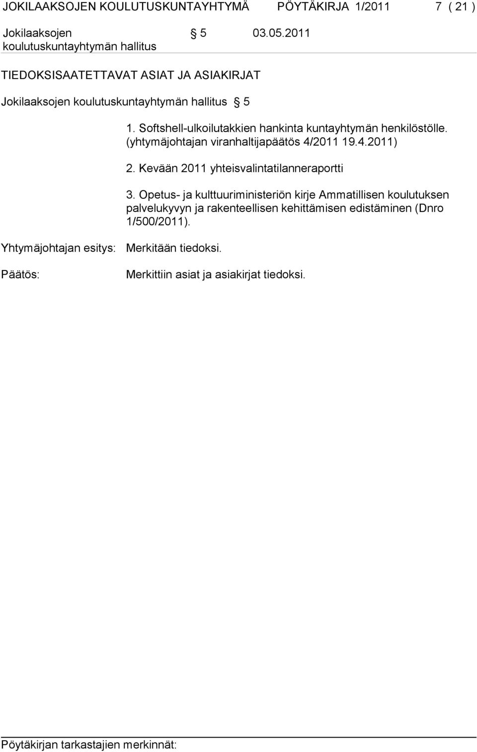 Softshell-ulkoilutakkien hankinta kuntayhtymän henkilöstölle. (yhtymäjohtajan viranhaltijapäätös 4/2011 19.4.2011) 2.