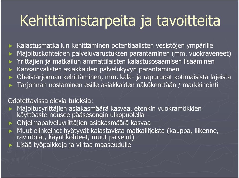 kala- ja rapuruoat kotimaisista lajeista Tarjonnan nostaminen esille asiakkaiden näkökenttään / markkinointi Odotettavissa olevia tuloksia: Majoitusyrittäjien asiakasmäärä kasvaa, etenkin