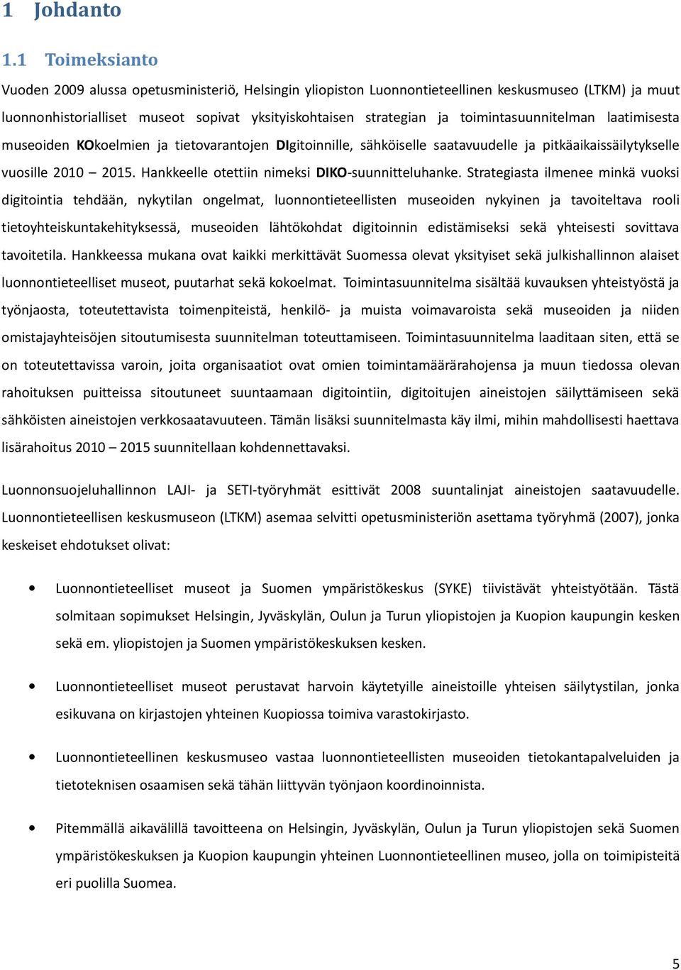 toimintasuunnitelman laatimisesta museoiden KOkoelmien ja tietovarantojen DIgitoinnille, sähköiselle saatavuudelle ja pitkäaikaissäilytykselle vuosille 2010 2015.