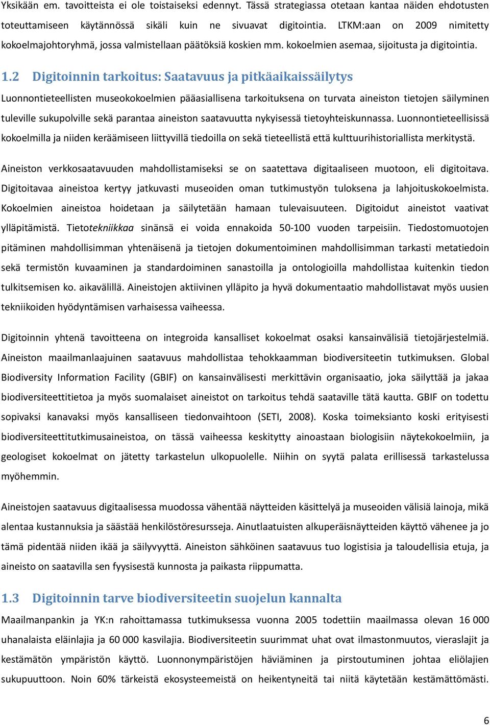 2 Digitoinnin tarkoitus: Saatavuus ja pitkäaikaissäilytys Luonnontieteellisten museokokoelmien pääasiallisena tarkoituksena on turvata aineiston tietojen säilyminen tuleville sukupolville sekä