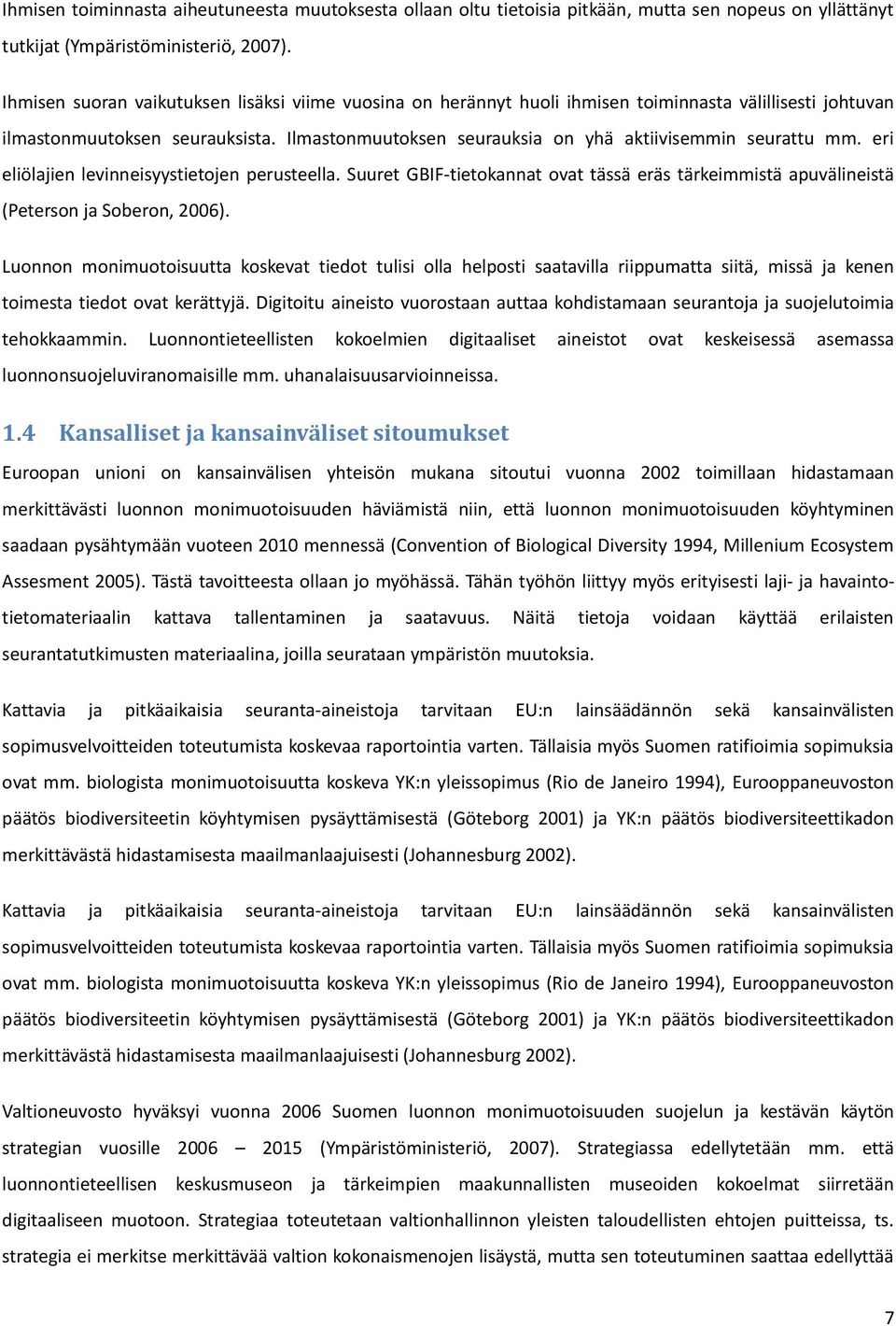 Ilmastonmuutoksen seurauksia on yhä aktiivisemmin seurattu mm. eri eliölajien levinneisyystietojen perusteella.