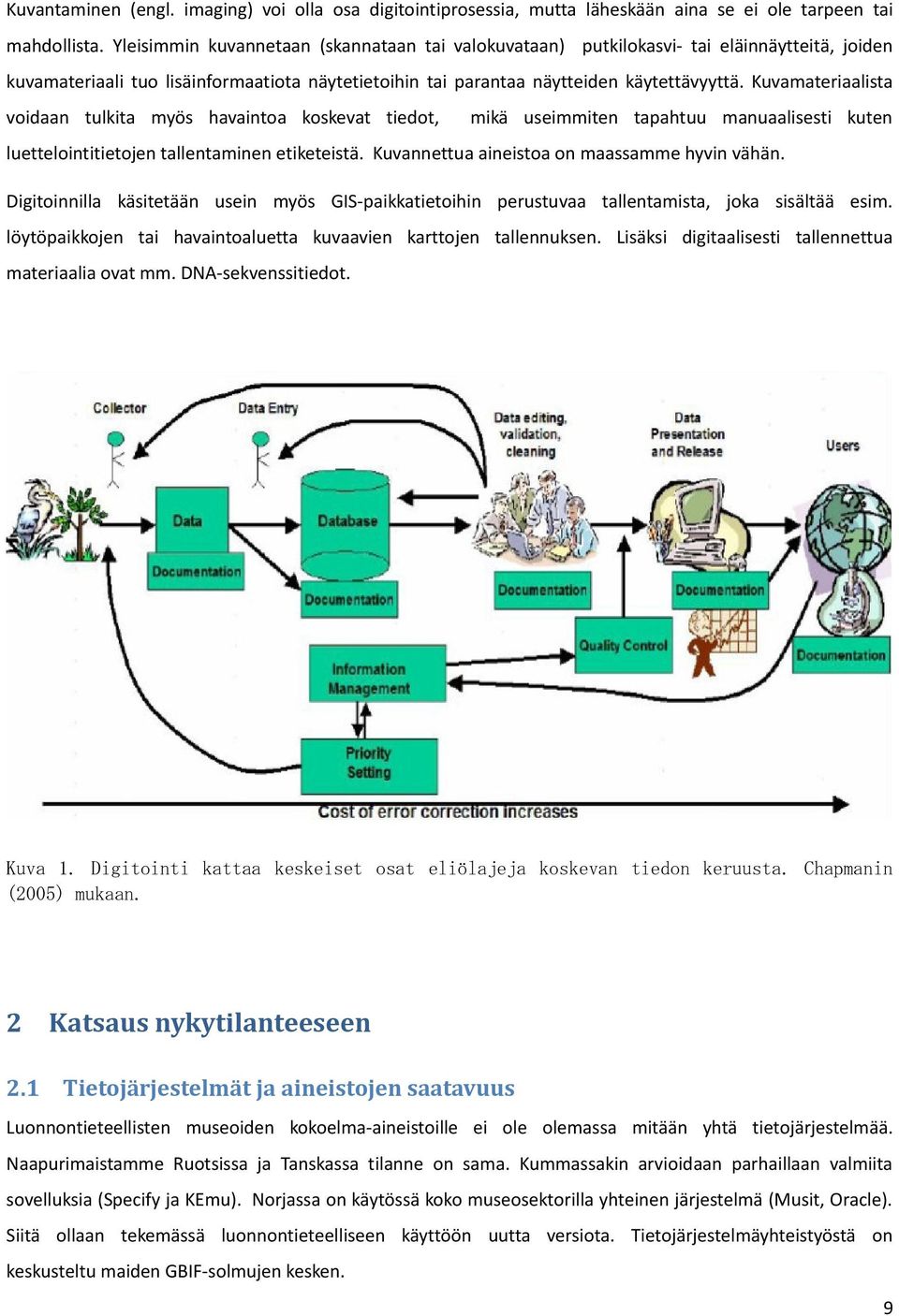 Kuvamateriaalista voidaan tulkita myös havaintoa koskevat tiedot, mikä useimmiten tapahtuu manuaalisesti kuten luettelointitietojen tallentaminen etiketeistä.