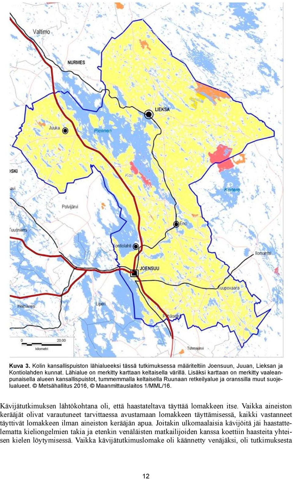 Kävijätutkimuksen lähtökohtana oli, että haastateltava täyttää lomakkeen itse.