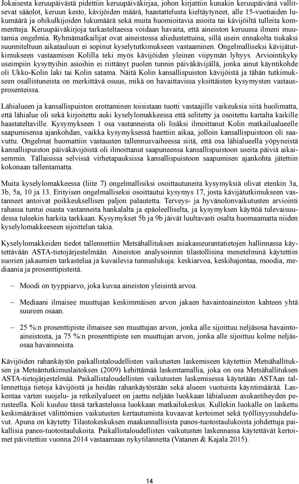 Keruupäiväkirjoja tarkasteltaessa voidaan havaita, että aineiston keruussa ilmeni muutamia ongelmia.