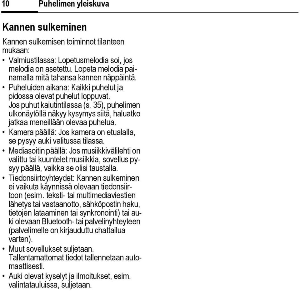 35), puhelimen ulkonäytöllä näkyy kysymys siitä, haluatko jatkaa meneillään olevaa puhelua. Kamera päällä: Jos kamera on etualalla, se pysyy auki valitussa tilassa.