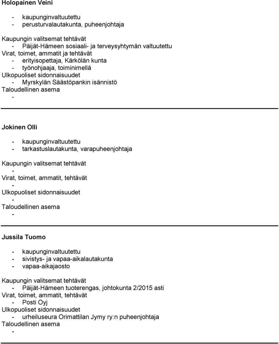 Jokinen Olli kaupunginvaltuutettu tarkastuslautakunta, varapuheenjohtaja Jussila Tuomo kaupunginvaltuutettu sivistys ja