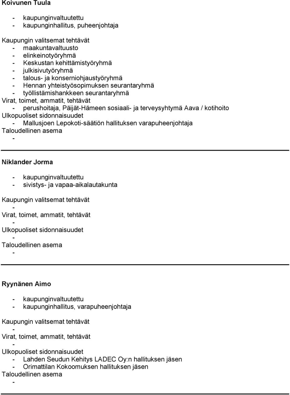 terveysyhtymä Aava / kotihoito Mallusjoen Lepokotisäätiön hallituksen varapuheenjohtaja Niklander Jorma kaupunginvaltuutettu sivistys ja