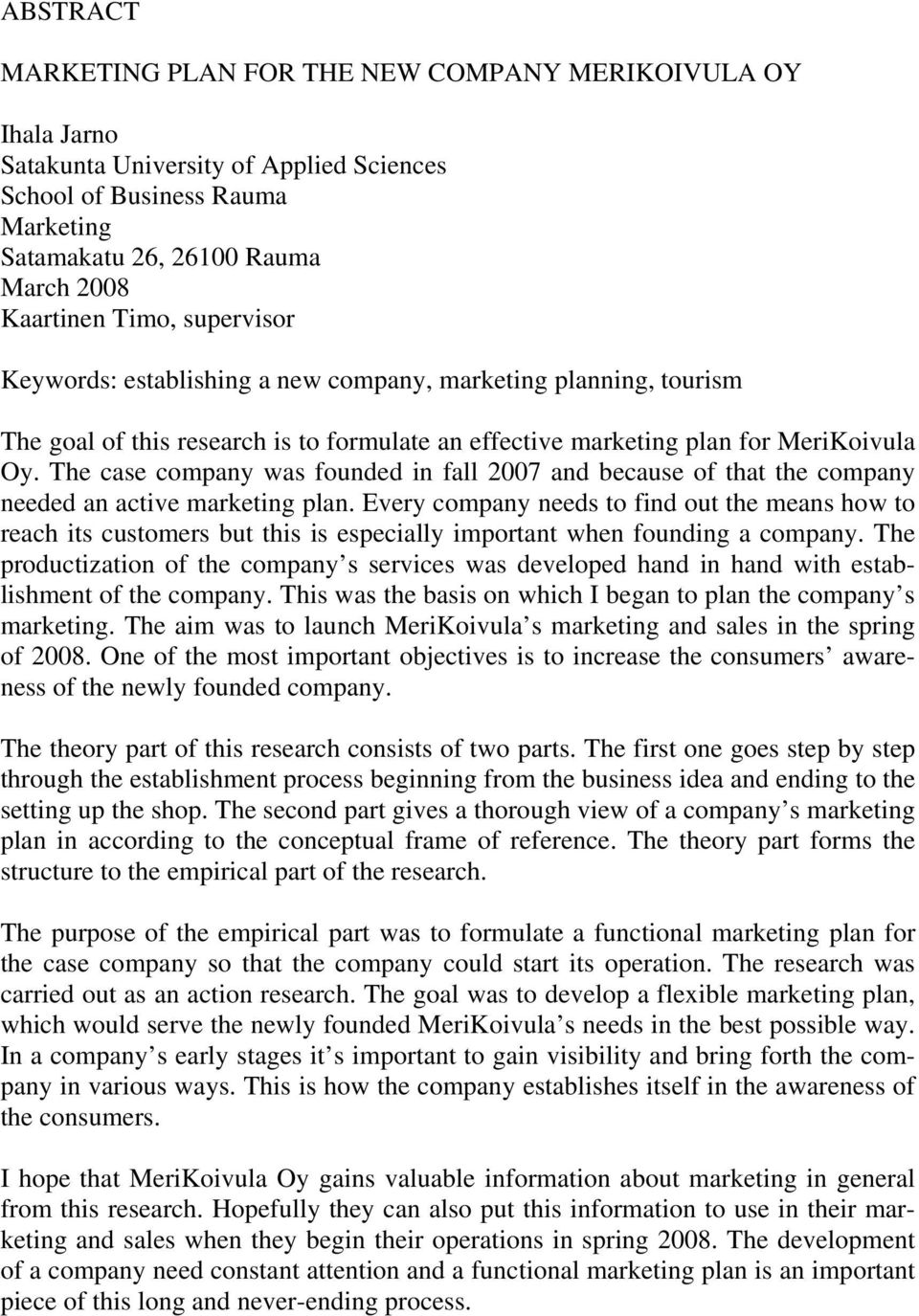 The case company was founded in fall 2007 and because of that the company needed an active marketing plan.