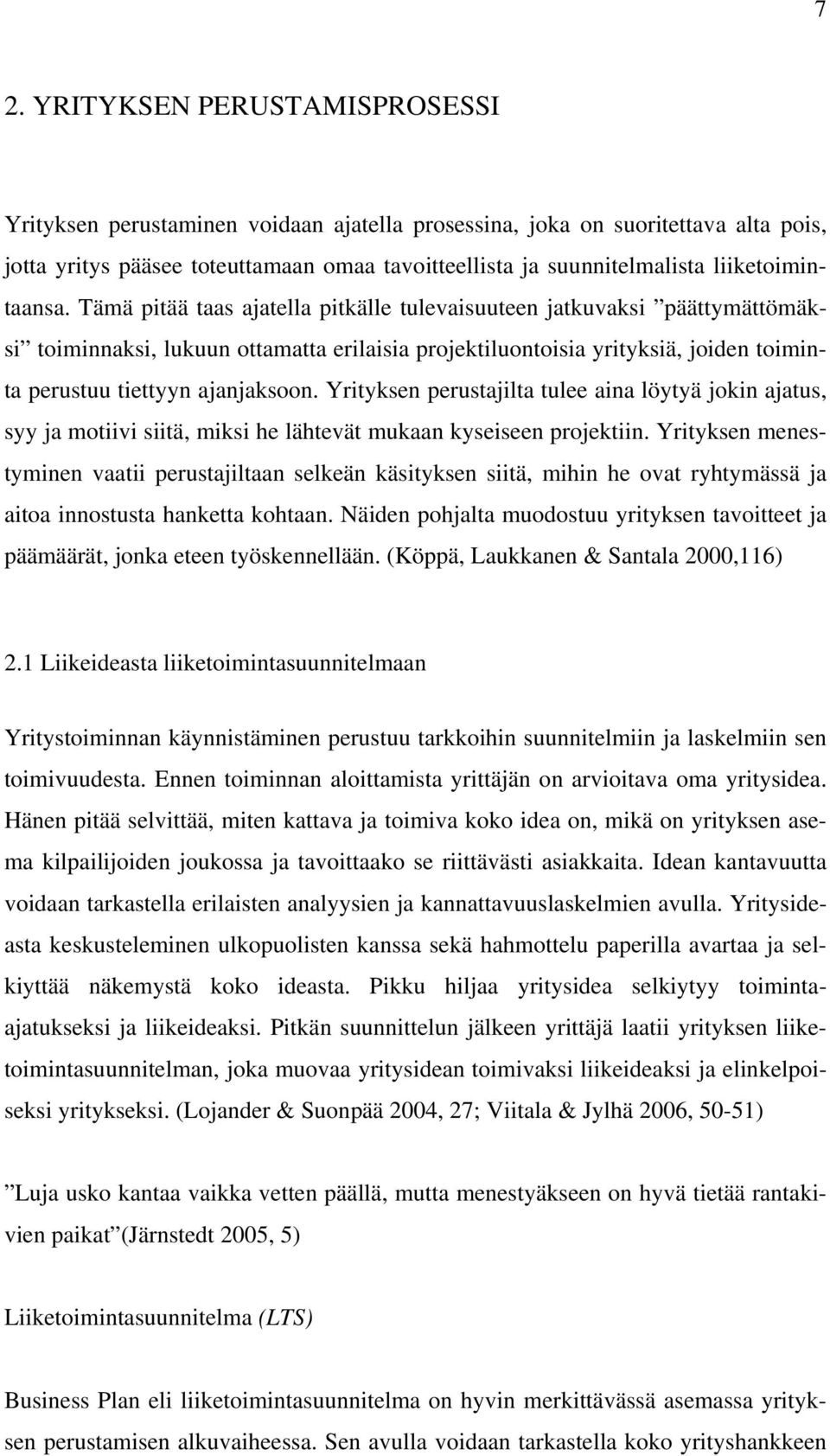 Tämä pitää taas ajatella pitkälle tulevaisuuteen jatkuvaksi päättymättömäksi toiminnaksi, lukuun ottamatta erilaisia projektiluontoisia yrityksiä, joiden toiminta perustuu tiettyyn ajanjaksoon.