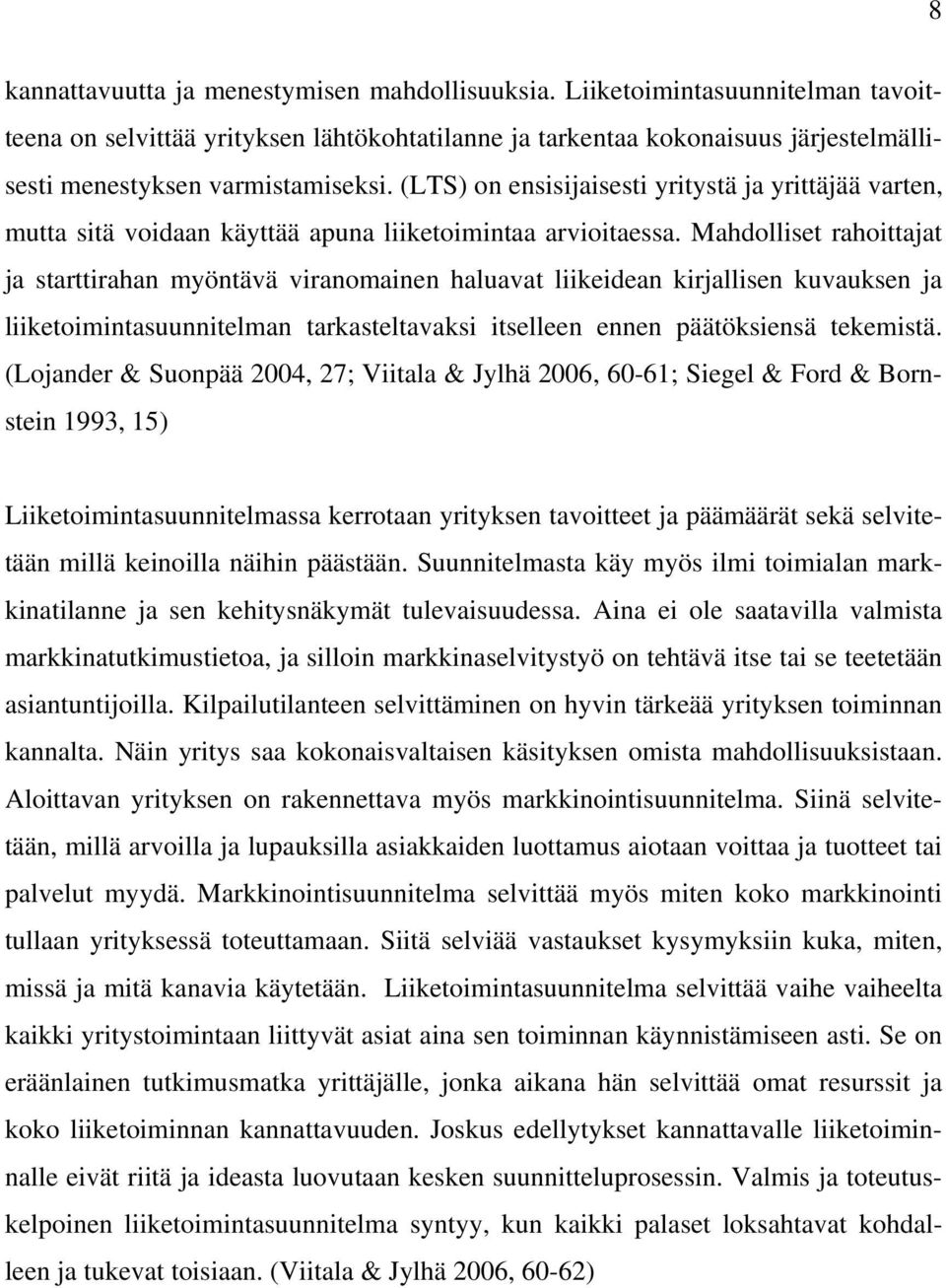 (LTS) on ensisijaisesti yritystä ja yrittäjää varten, mutta sitä voidaan käyttää apuna liiketoimintaa arvioitaessa.