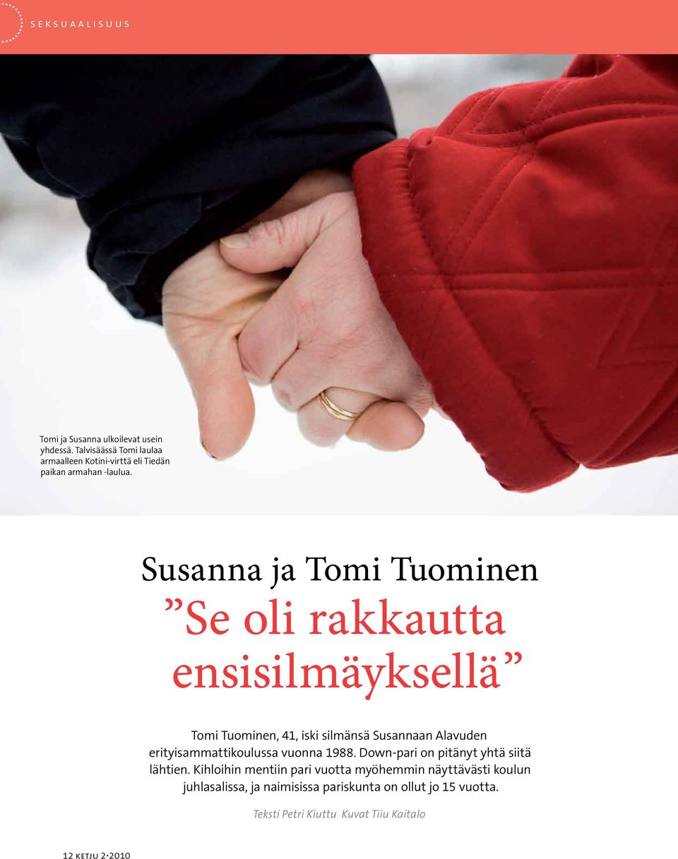 Susanna ja Tomi Tuominen Se oli rakkautta ensisilmäyksellä Tomi Tuominen, 41, iski silmänsä Susannaan Alavuden