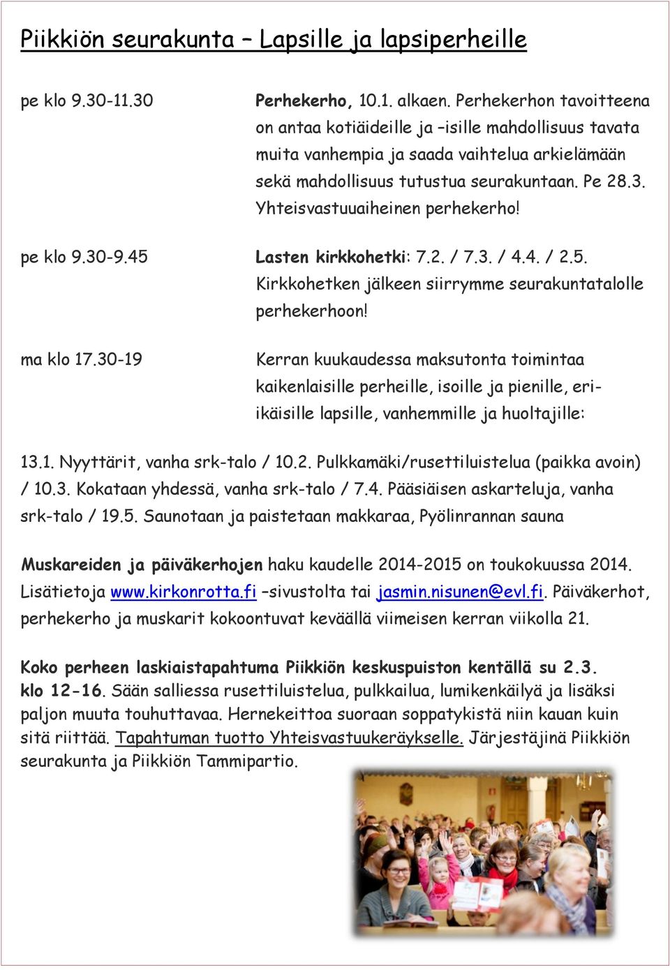 Yhteisvastuuaiheinen perhekerho! pe klo 9.30-9.45 Lasten kirkkohetki: 7.2. / 7.3. / 4.4. / 2.5. Kirkkohetken jälkeen siirrymme seurakuntatalolle perhekerhoon! ma klo 17.