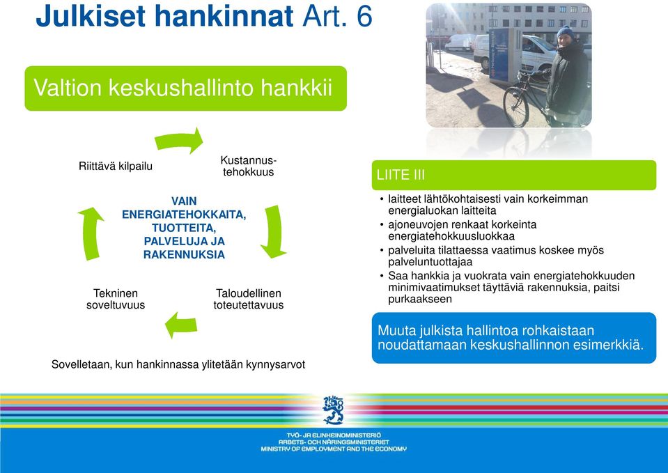 RAKENNUKSIA Taloudellinen toteutettavuus Sovelletaan, kun hankinnassa ylitetään kynnysarvot laitteet lähtökohtaisesti vain korkeimman energialuokan laitteita