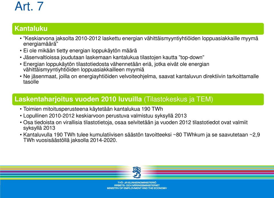 on energiayhtiöiden velvoiteohjelma, saavat kantaluvun direktiivin tarkoittamalle tasolle Laskentaharjoitus vuoden 010 luvuilla (Tilastokeskus ja TEM) Toimien mitoitusperusteena käytetään kantalukua