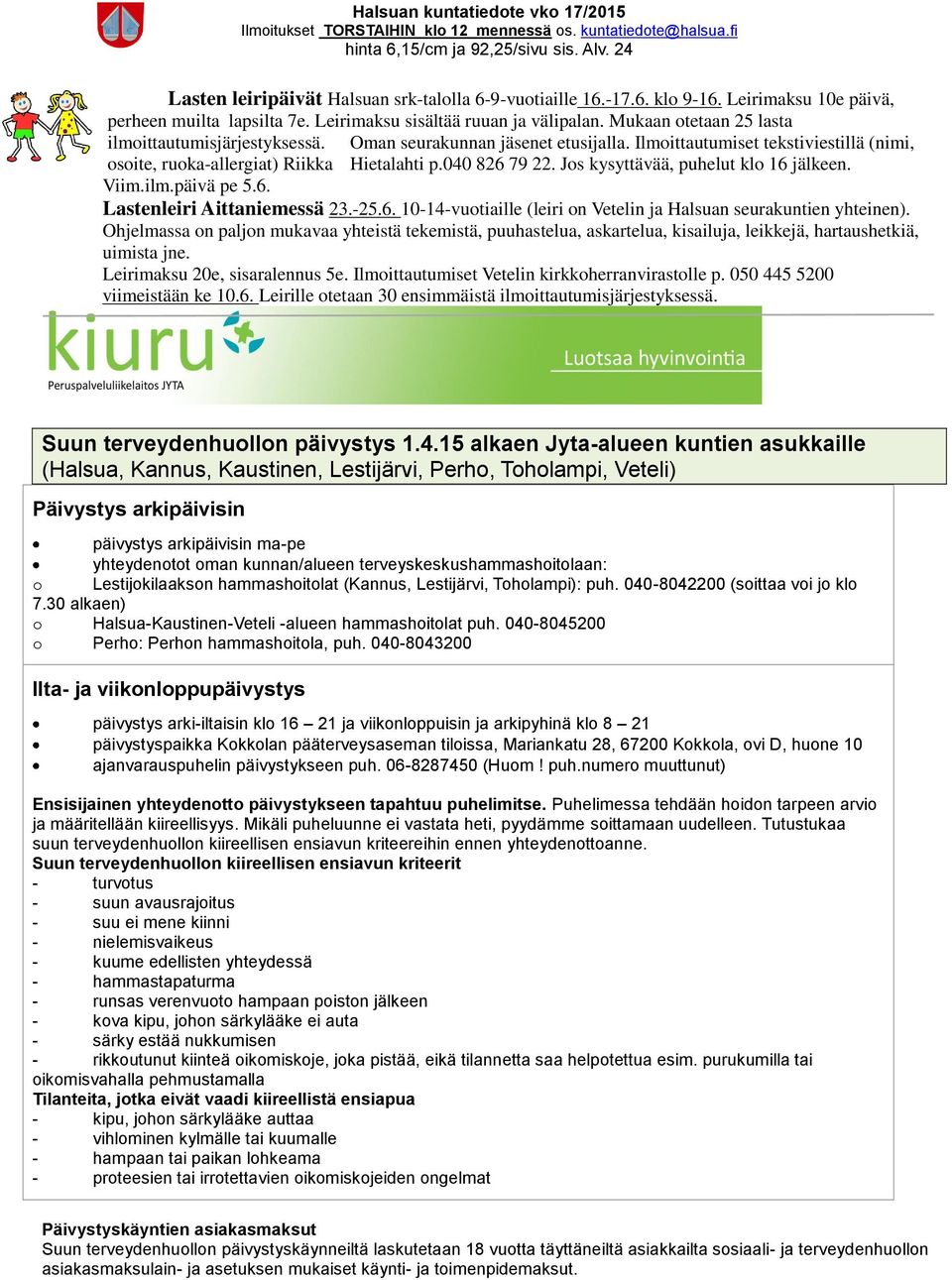 Jos kysyttävää, puhelut klo 16 jälkeen. Viim.ilm.päivä pe 5.6. Lastenleiri Aittaniemessä 23.-25.6. 10-14-vuotiaille (leiri on Vetelin ja Halsuan seurakuntien yhteinen).