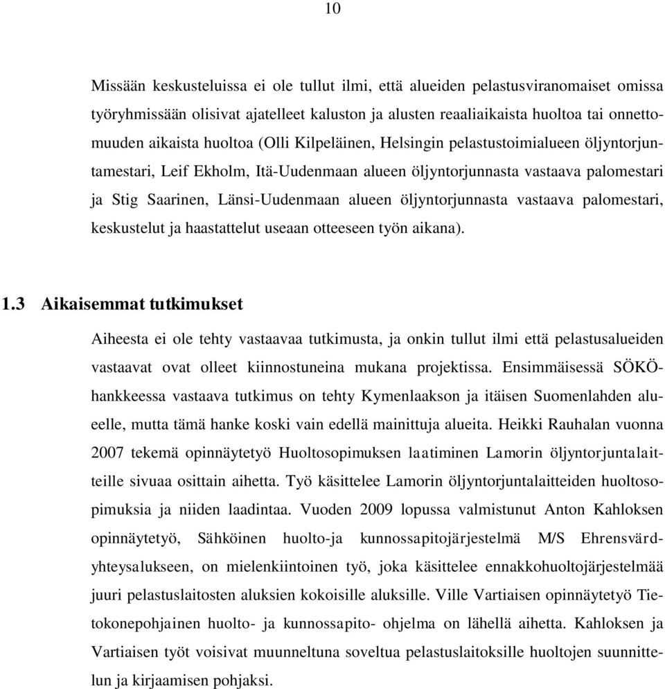 vastaava palomestari, keskustelut ja haastattelut useaan otteeseen työn aikana). 1.