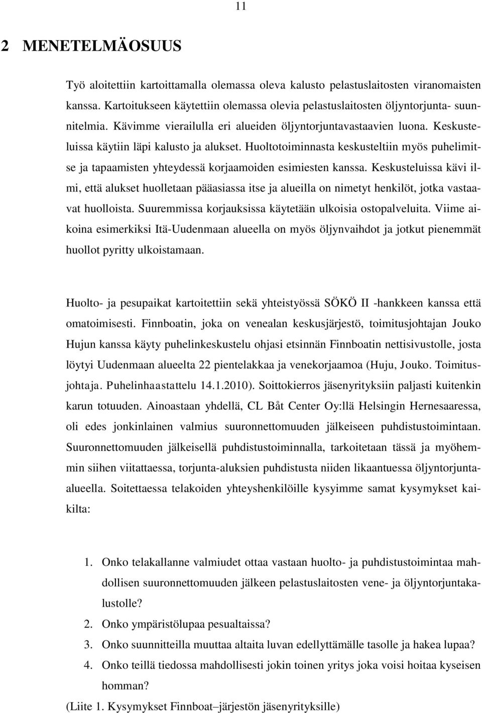 Huoltotoiminnasta keskusteltiin myös puhelimitse ja tapaamisten yhteydessä korjaamoiden esimiesten kanssa.