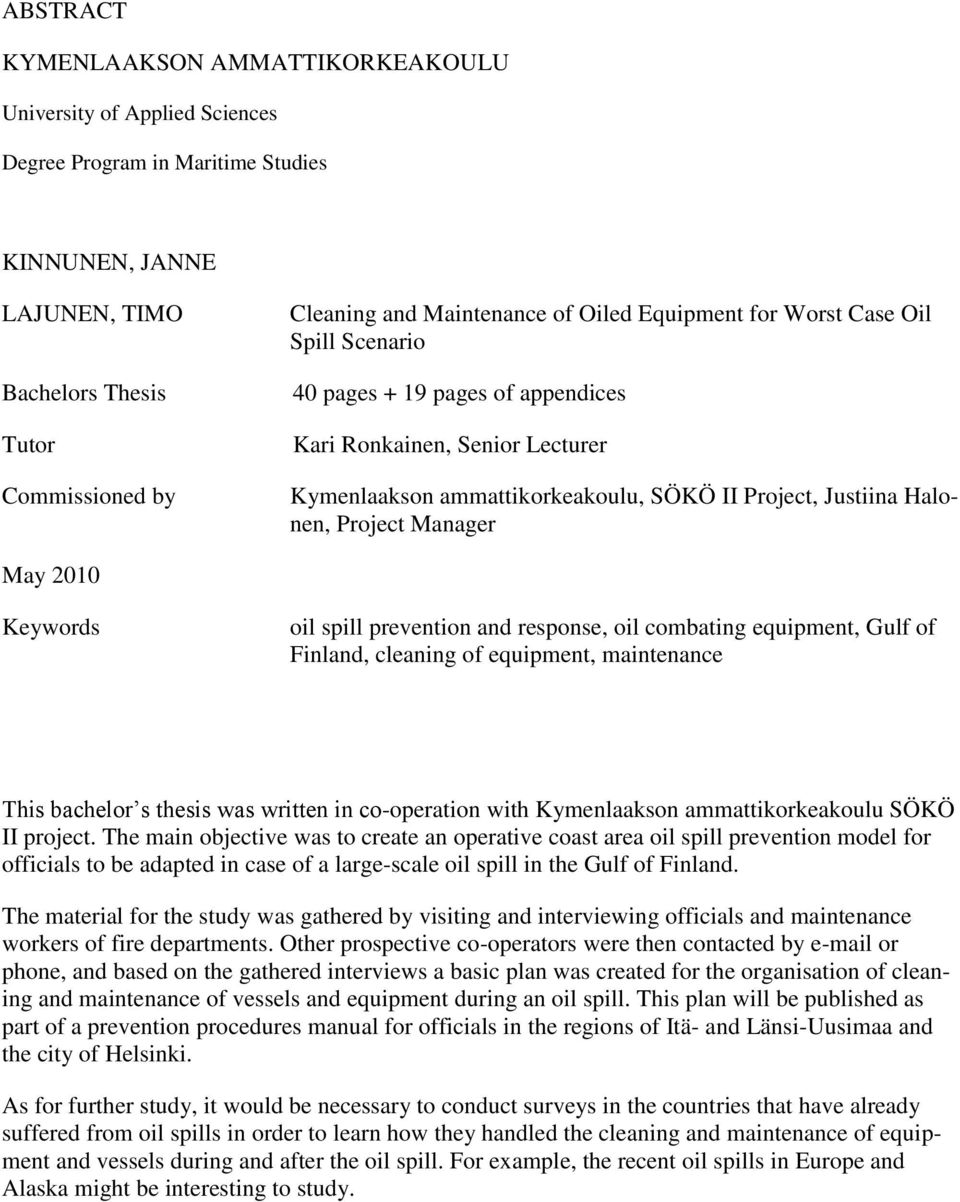 Project Manager May 2010 Keywords oil spill prevention and response, oil combating equipment, Gulf of Finland, cleaning of equipment, maintenance This bachelor s thesis was written in cooperation