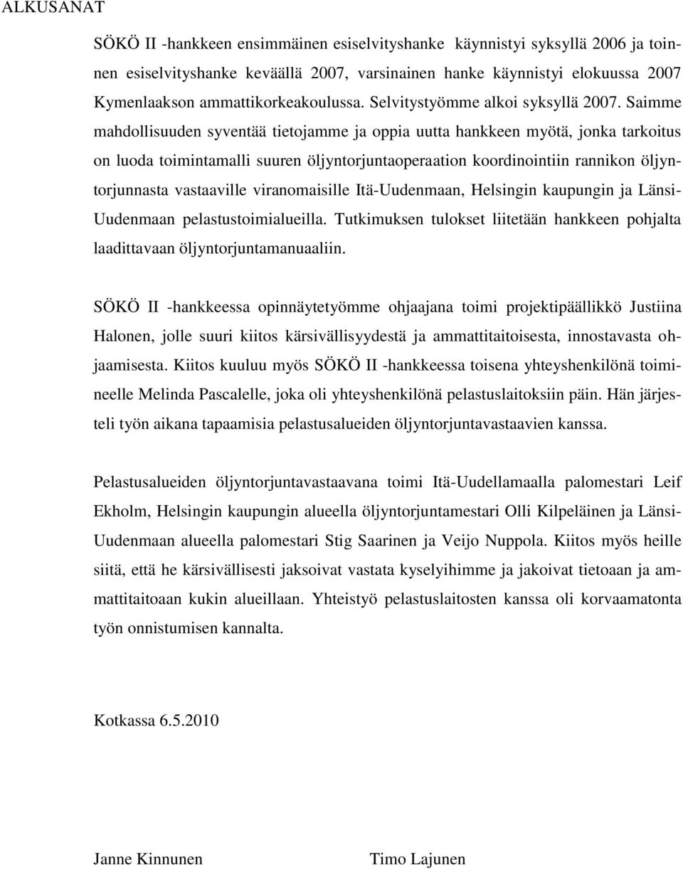 Saimme mahdollisuuden syventää tietojamme ja oppia uutta hankkeen myötä, jonka tarkoitus on luoda toimintamalli suuren öljyntorjuntaoperaation koordinointiin rannikon öljyntorjunnasta vastaaville