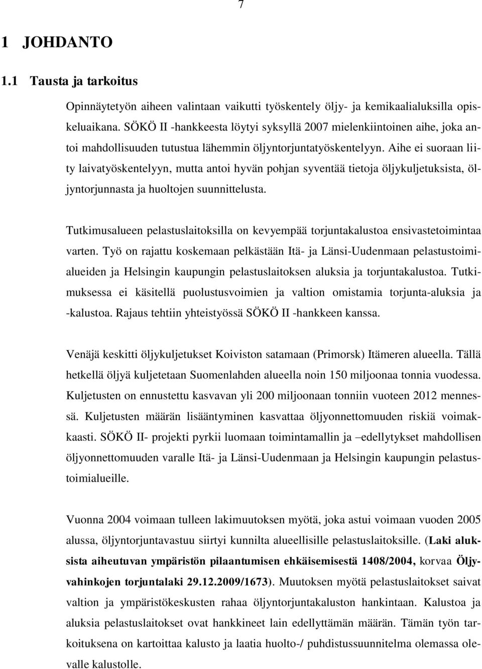 Aihe ei suoraan liity laivatyöskentelyyn, mutta antoi hyvän pohjan syventää tietoja öljykuljetuksista, öljyntorjunnasta ja huoltojen suunnittelusta.