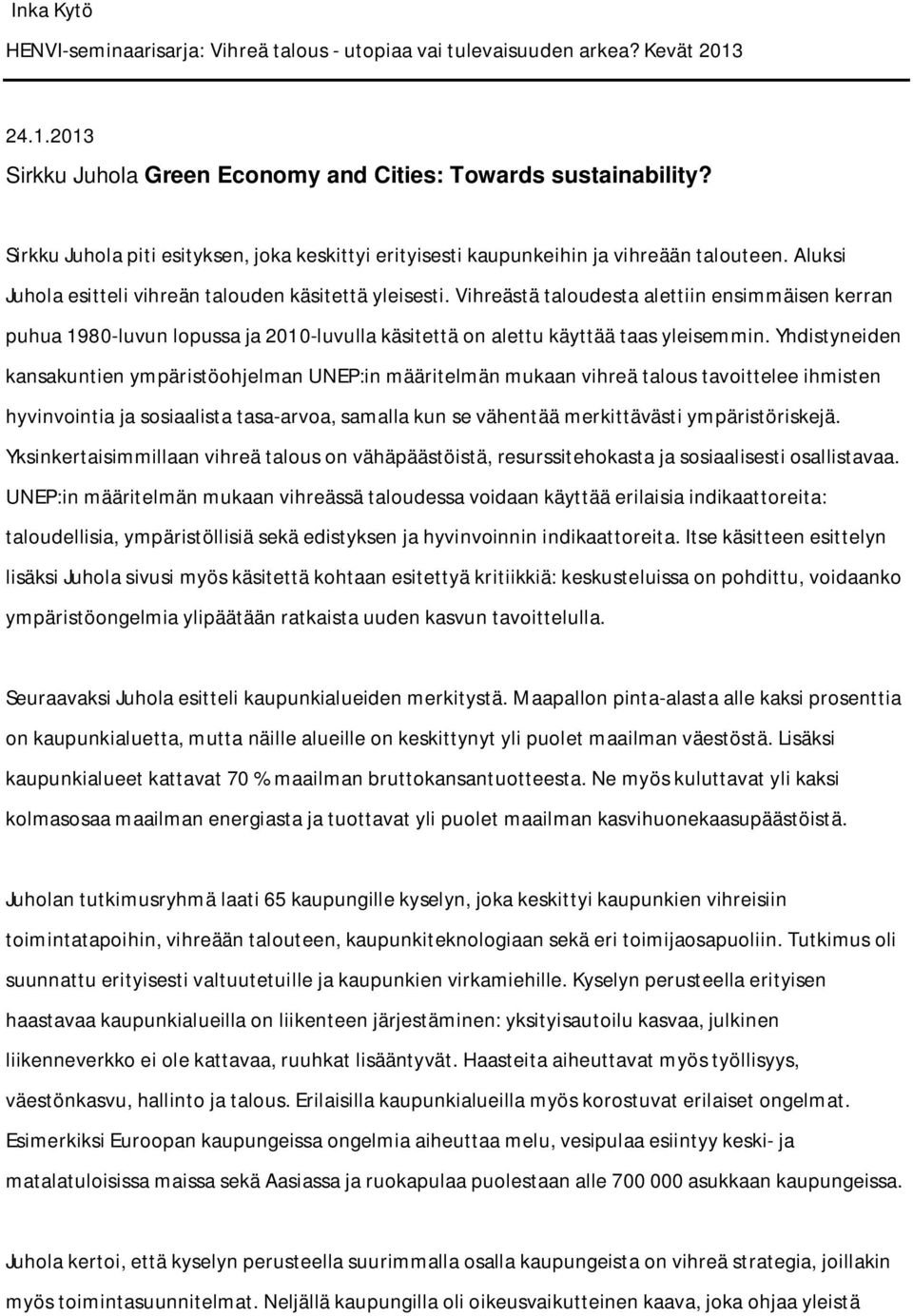 Vihreästä taloudesta alettiin ensimmäisen kerran puhua 1980-luvun lopussa ja 2010-luvulla käsitettä on alettu käyttää taas yleisemmin.