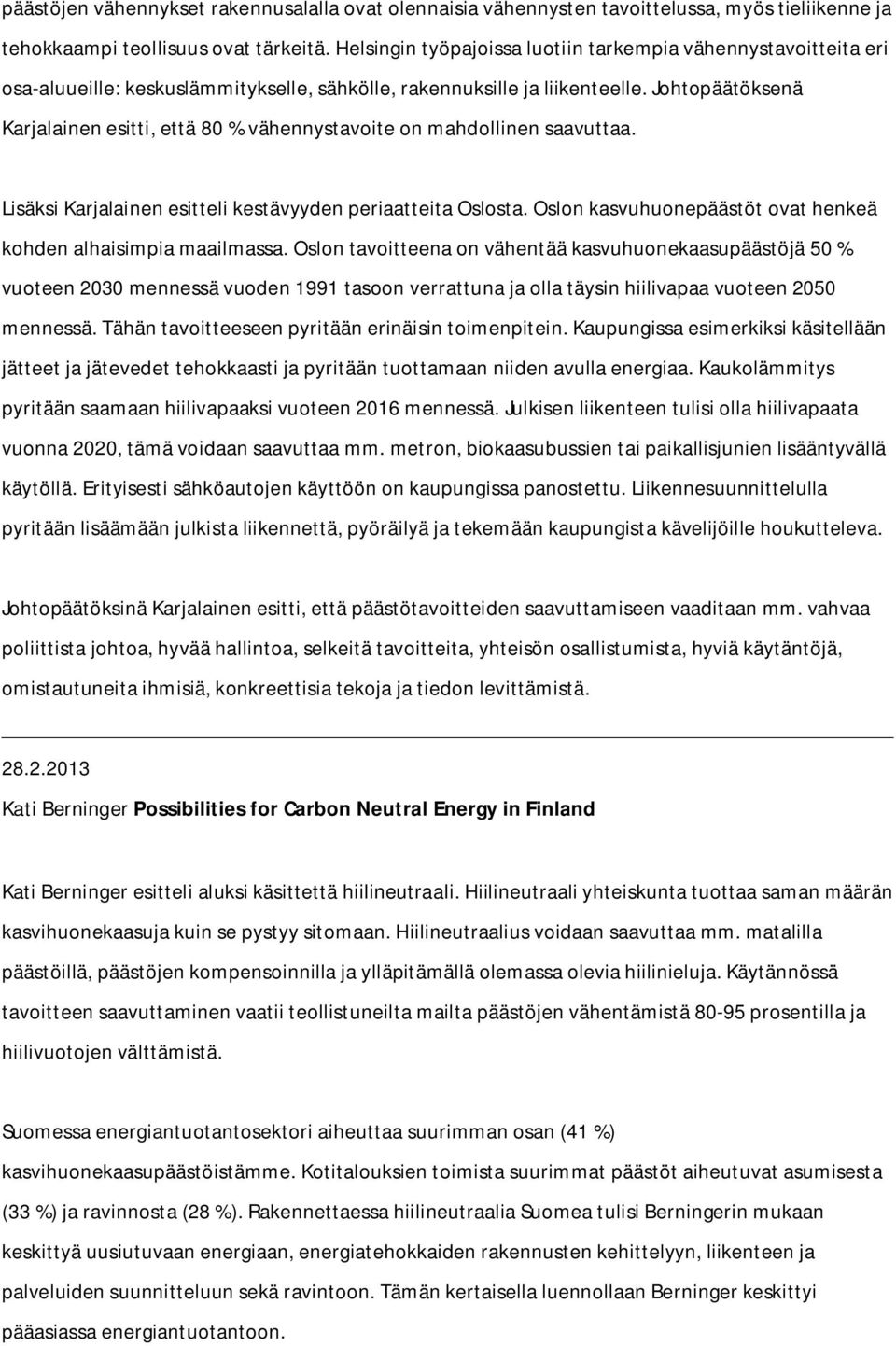 Johtopäätöksenä Karjalainen esitti, että 80 % vähennystavoite on mahdollinen saavuttaa. Lisäksi Karjalainen esitteli kestävyyden periaatteita Oslosta.