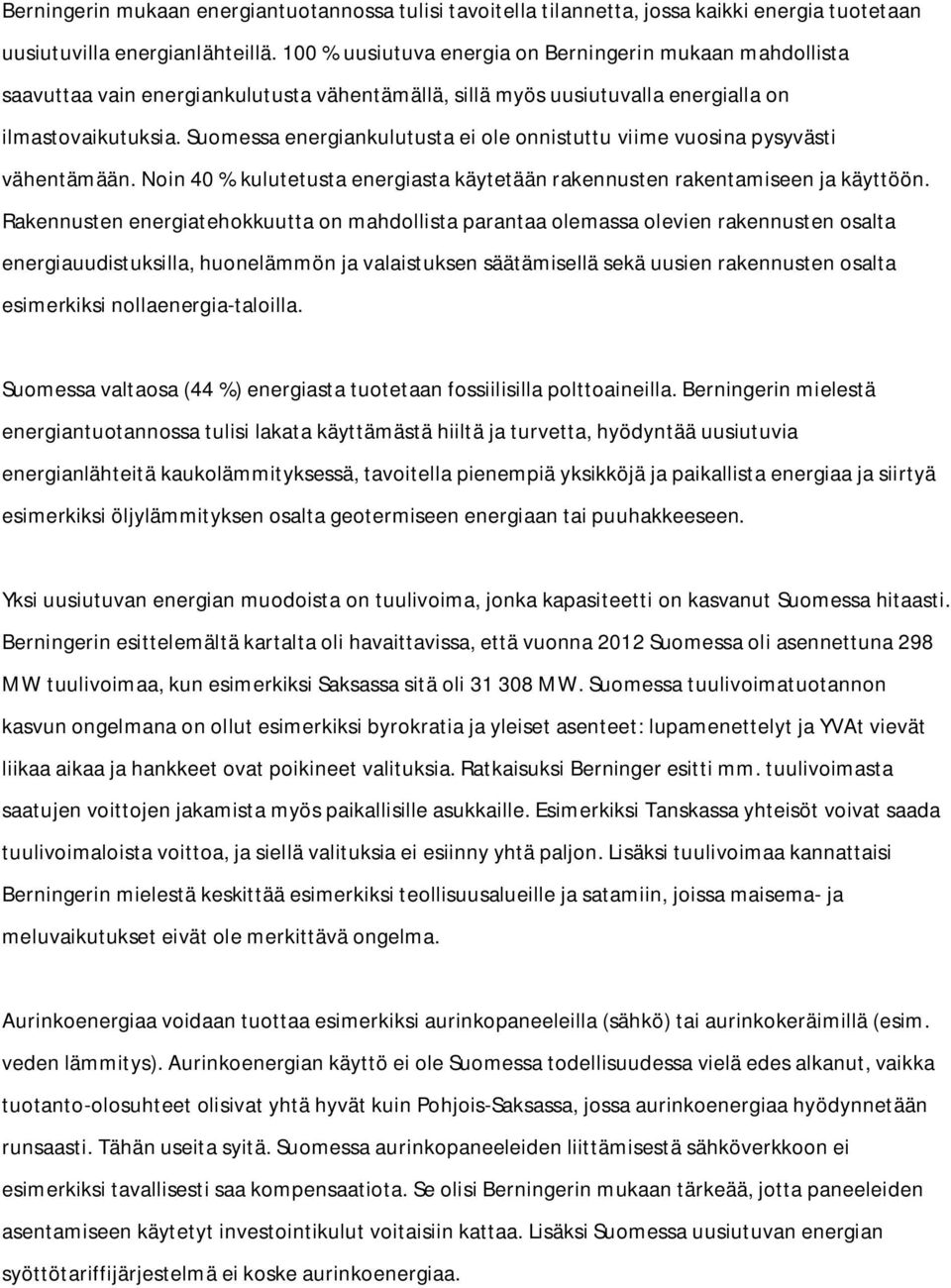 Suomessa energiankulutusta ei ole onnistuttu viime vuosina pysyvästi vähentämään. Noin 40 % kulutetusta energiasta käytetään rakennusten rakentamiseen ja käyttöön.