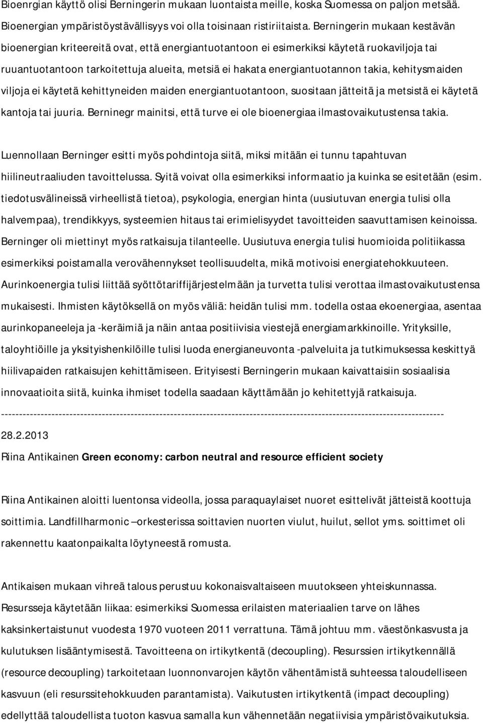 takia, kehitysmaiden viljoja ei käytetä kehittyneiden maiden energiantuotantoon, suositaan jätteitä ja metsistä ei käytetä kantoja tai juuria.