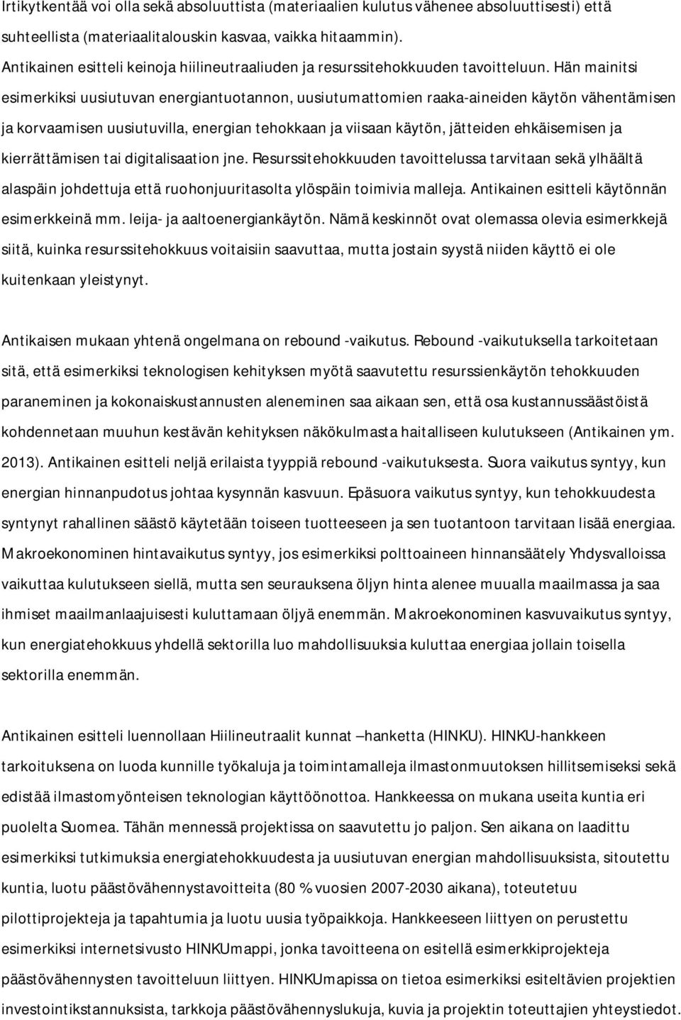 Hän mainitsi esimerkiksi uusiutuvan energiantuotannon, uusiutumattomien raaka-aineiden käytön vähentämisen ja korvaamisen uusiutuvilla, energian tehokkaan ja viisaan käytön, jätteiden ehkäisemisen ja