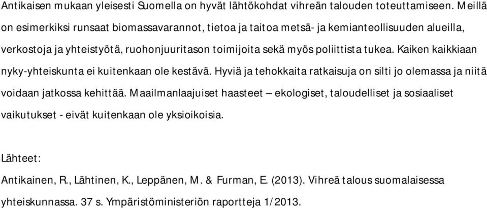 poliittista tukea. Kaiken kaikkiaan nyky-yhteiskunta ei kuitenkaan ole kestävä. Hyviä ja tehokkaita ratkaisuja on silti jo olemassa ja niitä voidaan jatkossa kehittää.