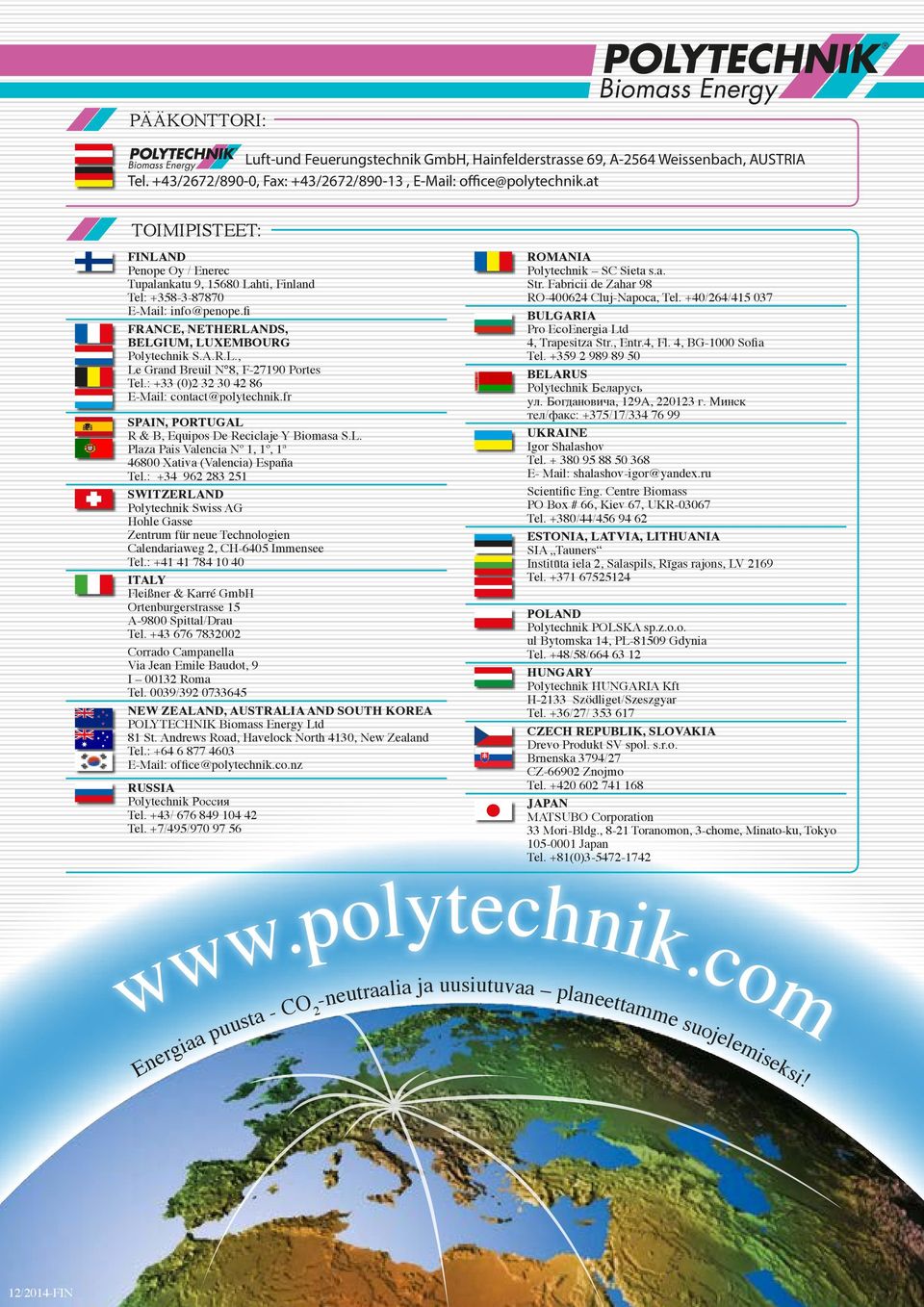 : +33 (0)2 32 30 42 86 E-Mail: contact@polytechnik.fr SPAIN, PORTUGAL R & B, Equipos De Reciclaje Y Biomasa S.L. Plaza Pais Valencia Nº 1, 1º, 1ª 46800 Xativa (Valencia) España Tel.