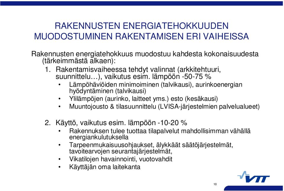 lämpöön -50-75 % Lämpöhäviöiden minimoiminen (talvikausi), aurinkoenergian hyödyntäminen (talvikausi) Ylilämpöjen (aurinko, laitteet yms.