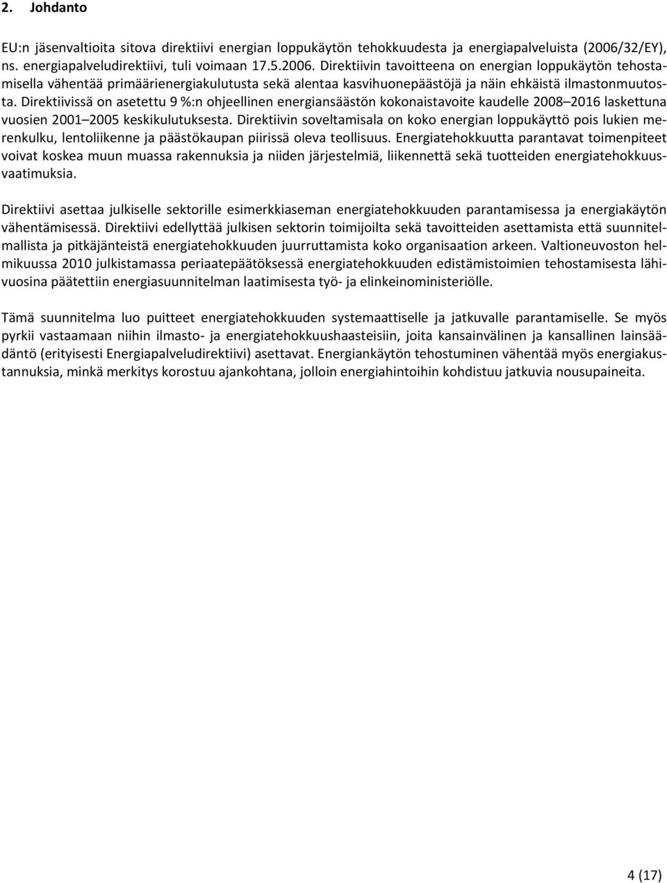 Direktiivin tavoitteena on energian loppukäytön tehostamisella vähentää primäärienergiakulutusta sekä alentaa kasvihuonepäästöjä ja näin ehkäistä ilmastonmuutosta.