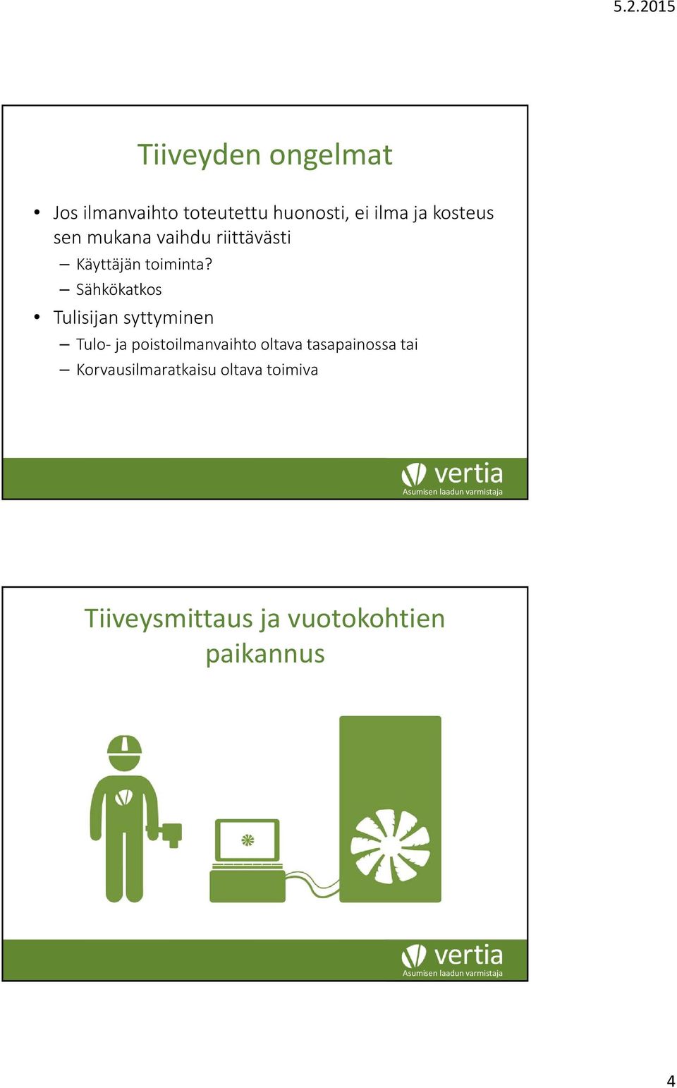 Sähkökatkos Tulisijan syttyminen Tulo ja poistoilmanvaihto oltava