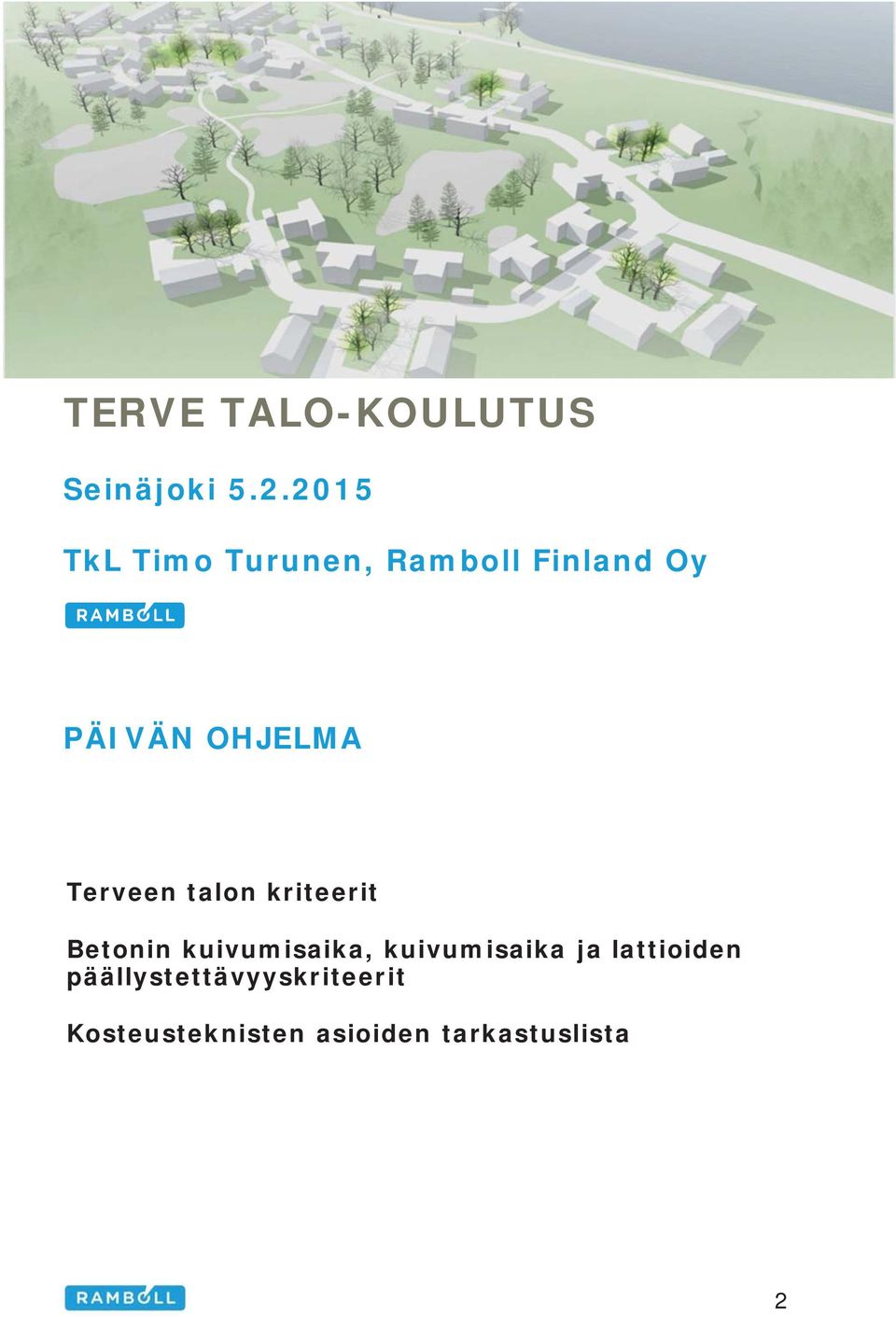 2015 TkL Timo Turunen, Ramboll Finland Oy PÄIVÄN OHJELMA Terveen