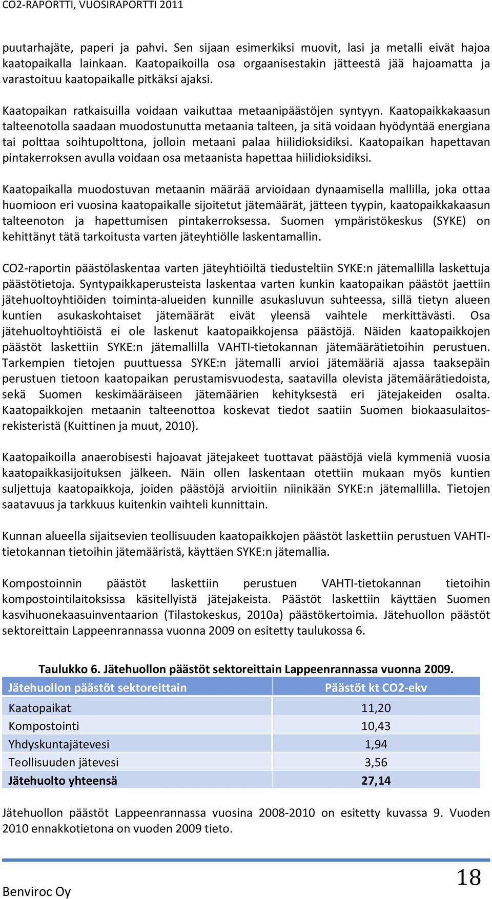 Kaatopaikkakaasun talteenotolla saadaan muodostunutta metaania talteen, ja sitä voidaan hyödyntää energiana tai polttaa soihtupolttona, jolloin metaani palaa hiilidioksidiksi.