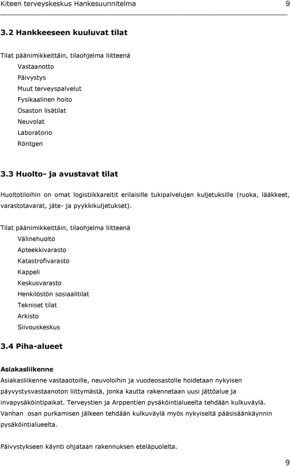 Tilat päänimikkeittäin, tilaohjelma liitteenä Välinehuolto Apteekkivarasto Katastrofivarasto Kappeli Keskusvarasto Henkilöstön sosiaalitilat Tekniset tilat Arkisto Siivouskeskus 3.