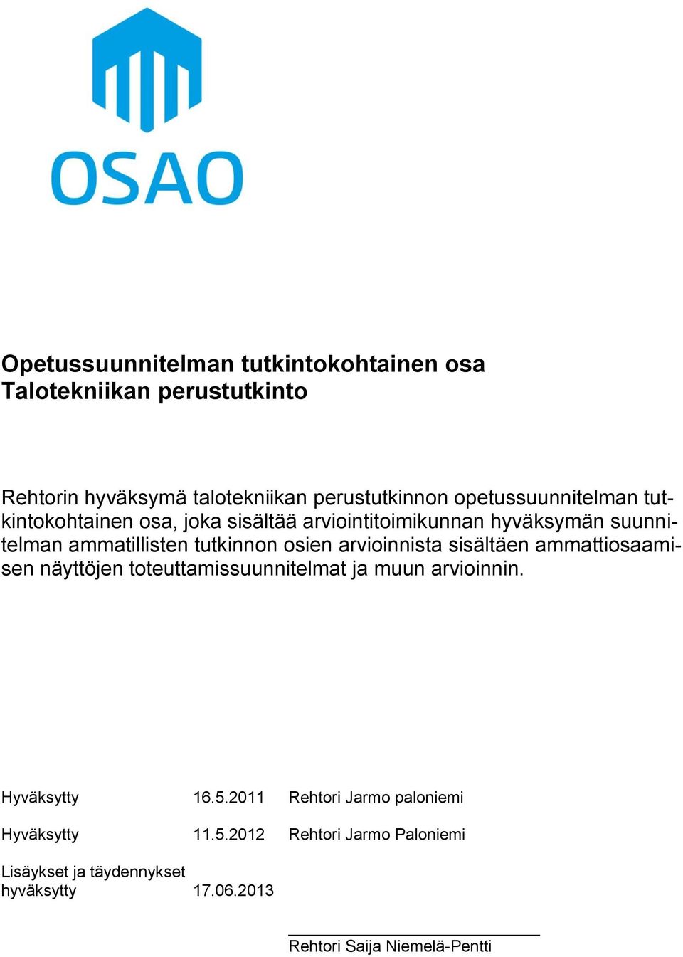 osien arvioinnista sisältäen ammattiosaamisen näyttöjen toteuttamissuunnitelmat ja muun arvioinnin. Hyväksytty 16.5.