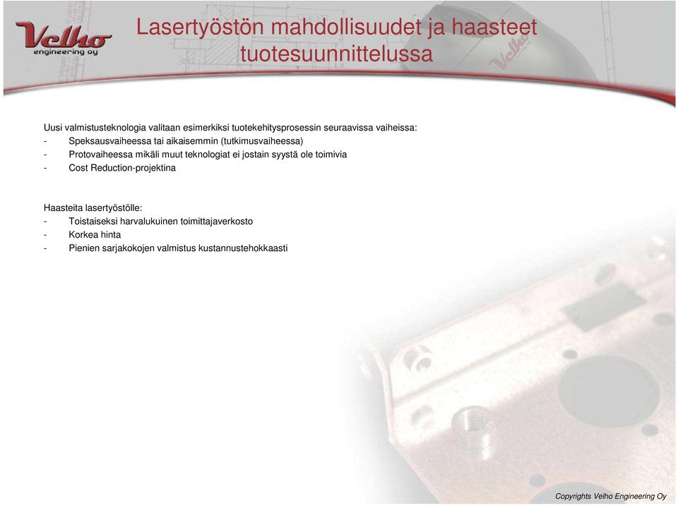 jostain syystä ole toimivia - Cost Reduction-projektina Haasteita lasertyöstölle: - Toistaiseksi