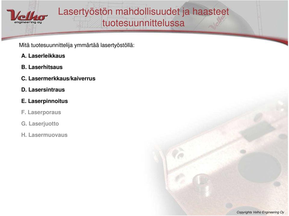 Laserhitsaus C. Lasermerkkaus/kaiverrus D.