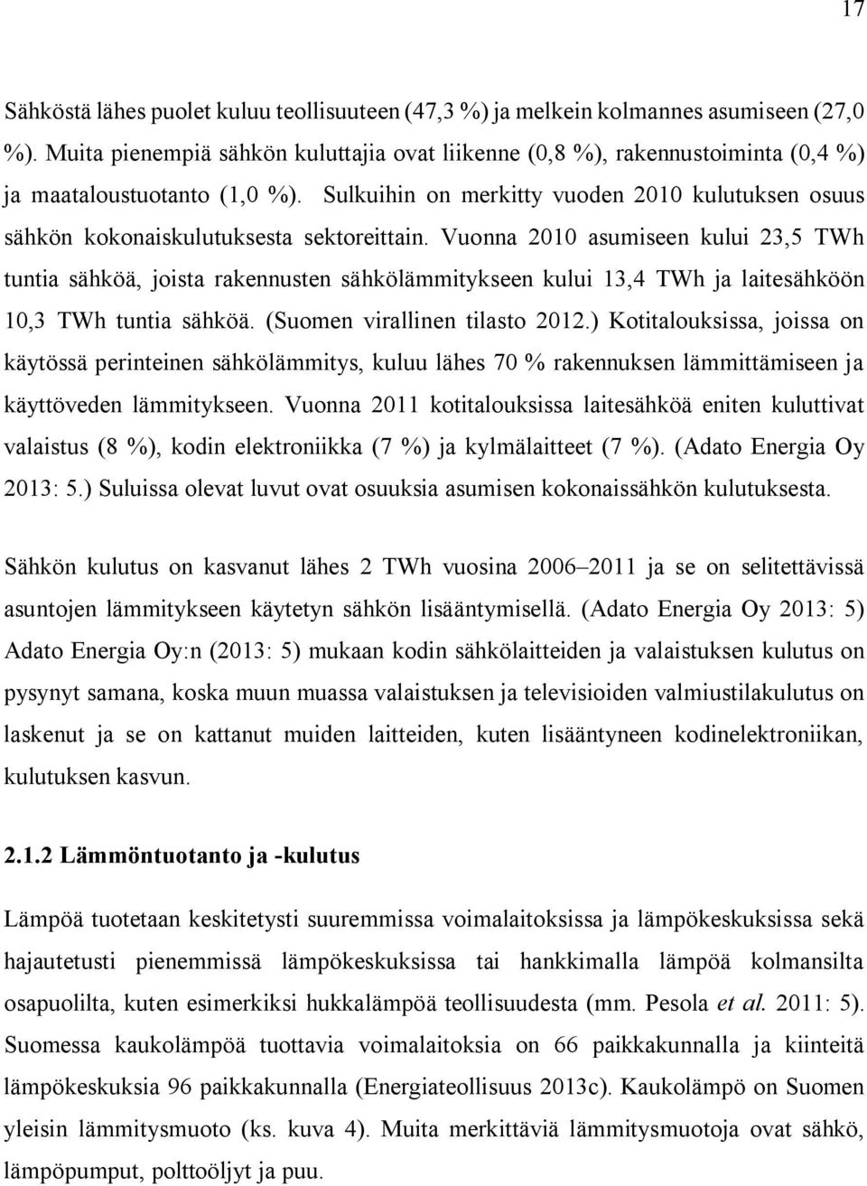 Sulkuihin on merkitty vuoden 2010 kulutuksen osuus sähkön kokonaiskulutuksesta sektoreittain.