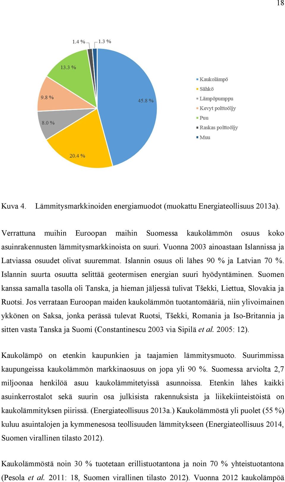 Suomen kanssa samalla tasolla oli Tanska, ja hieman jäljessä tulivat Tšekki, Liettua, Slovakia ja Ruotsi.