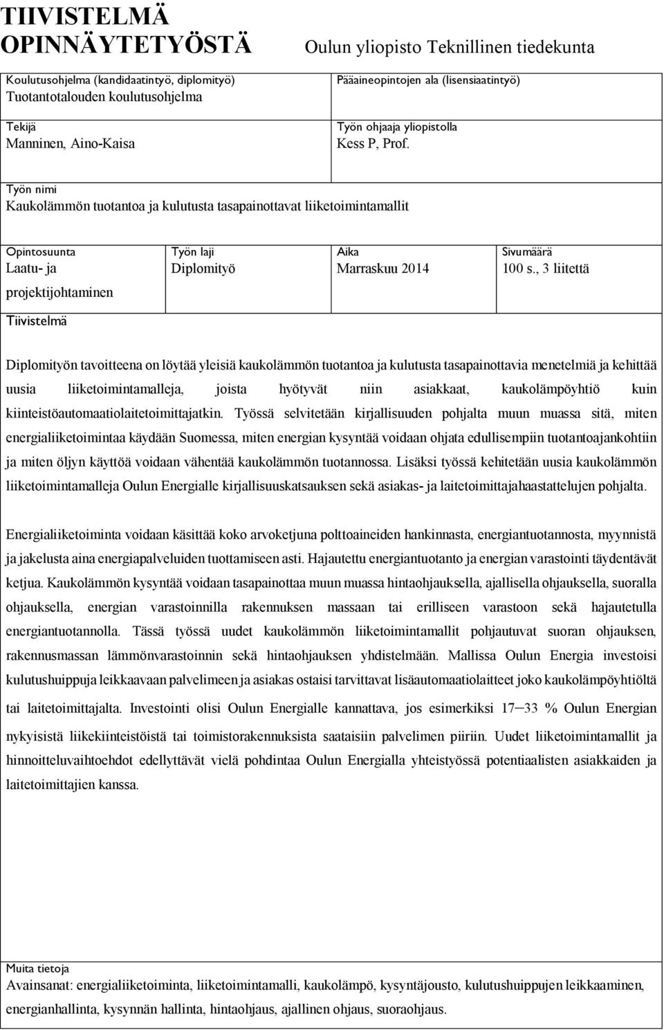 Työn nimi Kaukolämmön tuotantoa ja kulutusta tasapainottavat liiketoimintamallit Opintosuunta Työn laji Aika Sivumäärä Laatu- ja Diplomityö Marraskuu 2014 100 s.