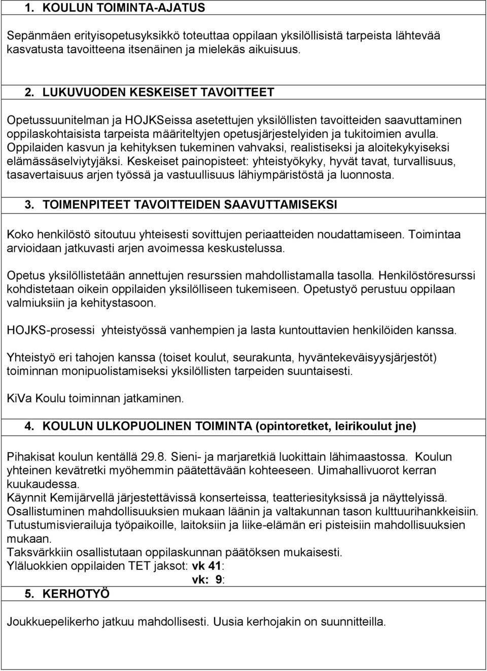 avulla. Oppilaiden kasvun ja kehityksen tukeminen vahvaksi, realistiseksi ja aloitekykyiseksi elämässäselviytyjäksi.