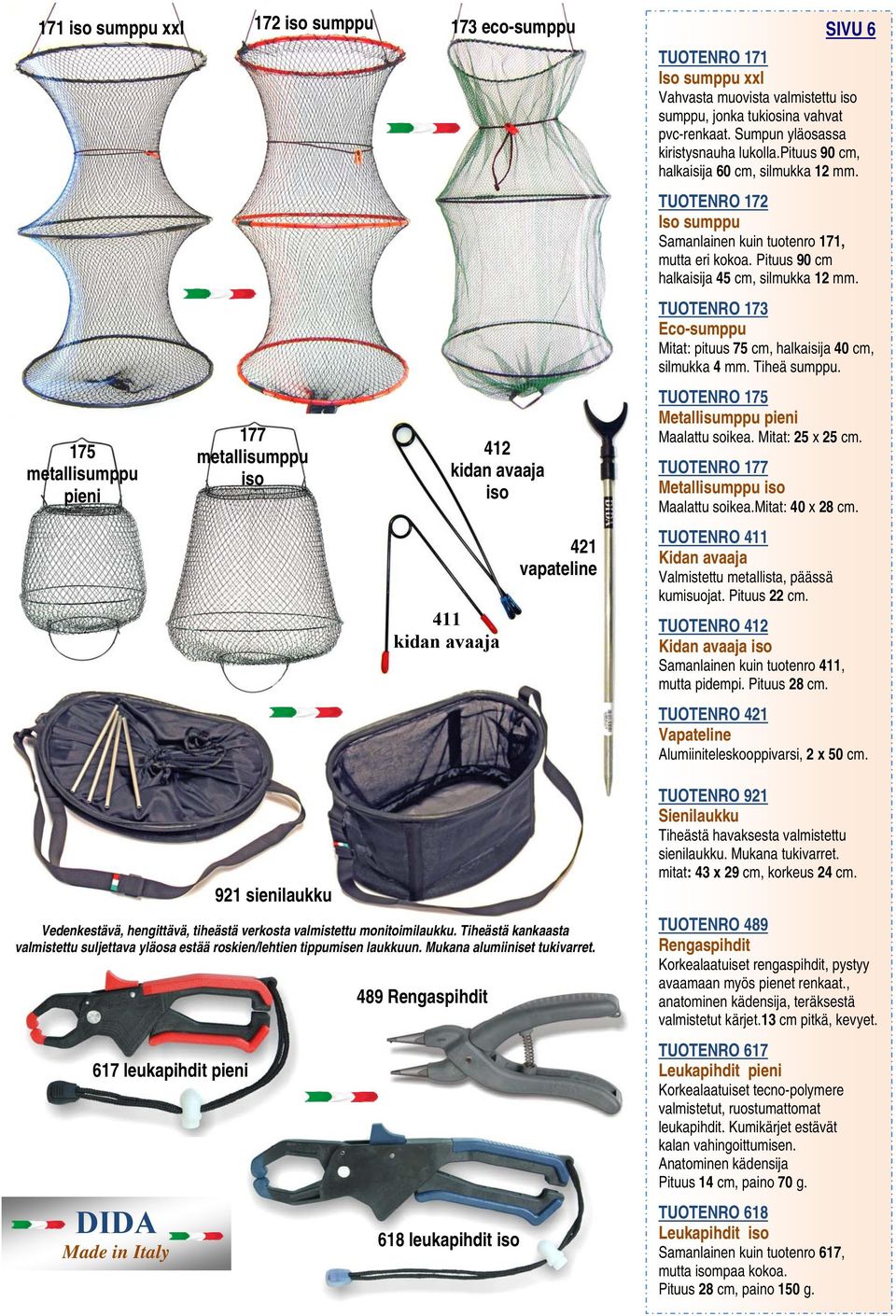 617 leukapihdit pieni DIDA Made in Italy 489 Rengaspihdit 618 leukapihdit iso SIVU 6 TUOTENRO 171 Iso sumppu xxl Vahvasta muovista valmistettu iso sumppu, jonka tukiosina vahvat pvc-renkaat.