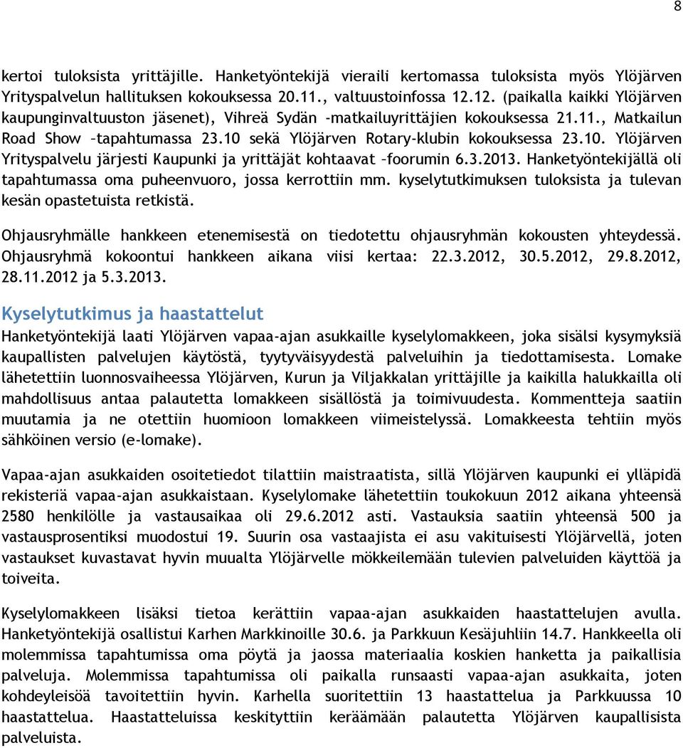 sekä Ylöjärven Rotary-klubin kokouksessa 23.10. Ylöjärven Yrityspalvelu järjesti Kaupunki ja yrittäjät kohtaavat foorumin 6.3.2013.