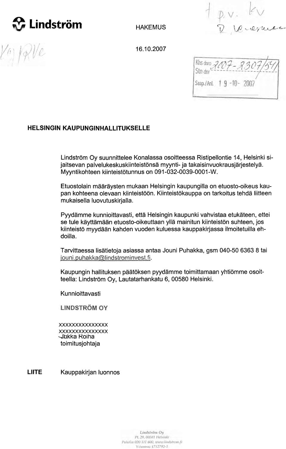 Myyntikohteen kiinteistötunnus on 091-032-0039-0001-W. Etuostolain määräysten mukaan Helsingin kaupungilla on etuosto-oikeus kaupan kohteena olevaan kiinteistöön.
