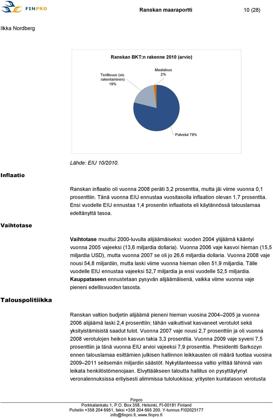 Ensi vuodelle EIU ennustaa 1,4 prosentin inflaatiota eli käytännössä talouslamaa edeltänyttä tasoa.